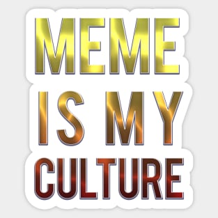 MEME IS MY CULTURE. Sticker